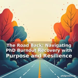 Artistic representation for The Road Back: Navigating PhD Burnout Recovery with Purpose and Resilience